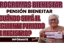 PROGRAMAS BIENESTAR| ¿CUÁNDO SERÁ EL SIGUIENTE PERIODO DE REGISTRO?