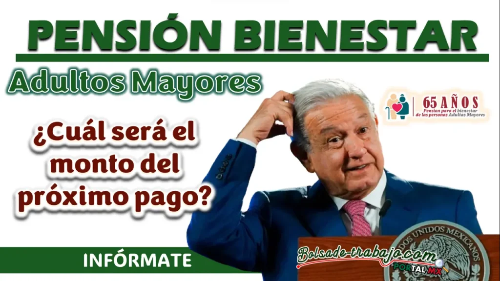 PENSIÓN BIENESTAR| ¿CUÁL SERÁ EL MONTO DE PAGO PARA EL PRÓXIMO PAGO?