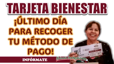 TARJETA BIENESTAR| ¡ÚLTIMO DÍA PARA RECOGER TU MÉTODO DE PAGO!