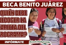 BECA BENITO JUÁREZ| ¿QUIÉN DEBE RECOGER LA TARJETA DEL PROGRAMA?