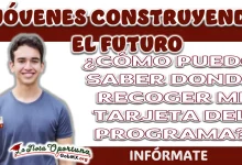 JÓVENES CONSTRUYENDO EL FUTURO| ¿CÓMO PUEDO SABER DONDE RECOGER MI TARJETA DEL PROGRAMA?