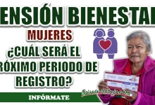 PENSIÓN MUJERES CON BIENESTAR| ¿CUÁNDO SERÁ EL PRÓXIMO PERIODO DE REGISTRO?