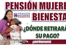 PENSIÓN MUJERES BIENESTAR| ¿DÓNDE PODRÉ RETIRAR MI EFECTIVO?