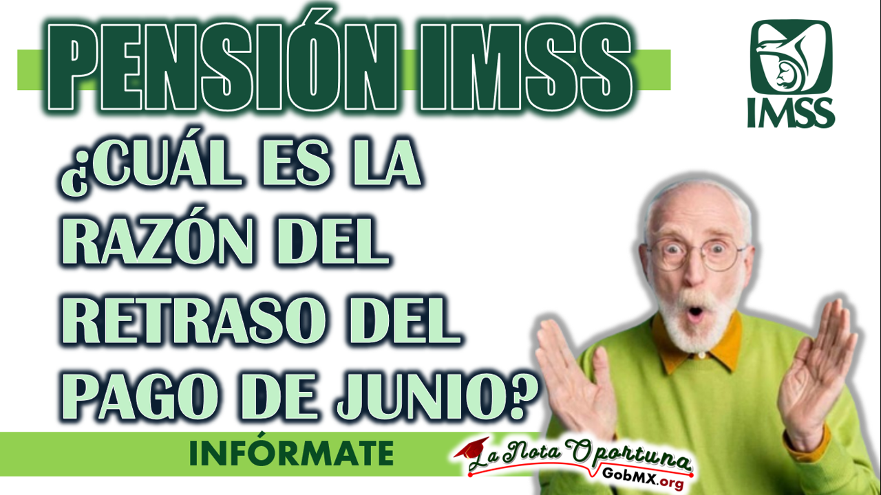 PENSIÓN IMSS| ¿CUÁL ES LA RAZÓN DEL RETRASO DEL PAGO DE JUNIO? 1 PENSIÓN IMSS| ¿CUÁL ES LA RAZÓN DEL RETRASO DEL PAGO DE JUNIO?
