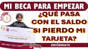 MI BECA PARA EMPEZAR| ¿QUÉ SUCEDE CON EL SALDO SI PIERDO MI TARJETA?