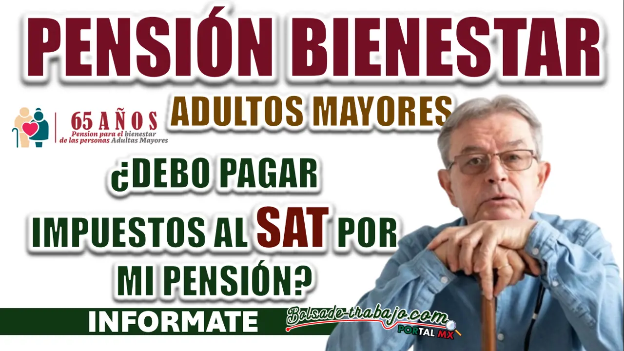 PENSIÓN BIENESTAR| ¿DEBES DAR ALGÚN PAGO AL SAT?