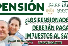 PENSIÓN IMSS E ISSSTE| ¿A PARTIR DE CUÁNTO SE PAGARÁN IMPUESTOS AL SAT?