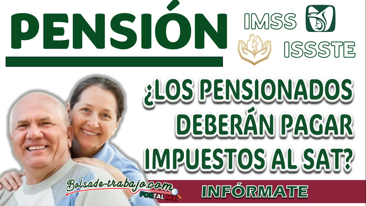 PENSIÓN IMSS E ISSSTE| ¿A PARTIR DE CUÁNTO SE PAGARÁN IMPUESTOS AL SAT?