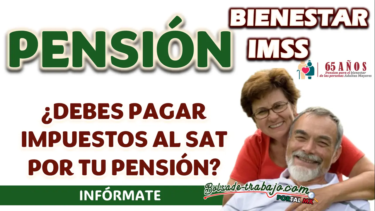 PENSIONADOS| ¿A PARTIR DE QUÉ MONTO SE DEBE PAGAR IMPUESTOS AL SAT?