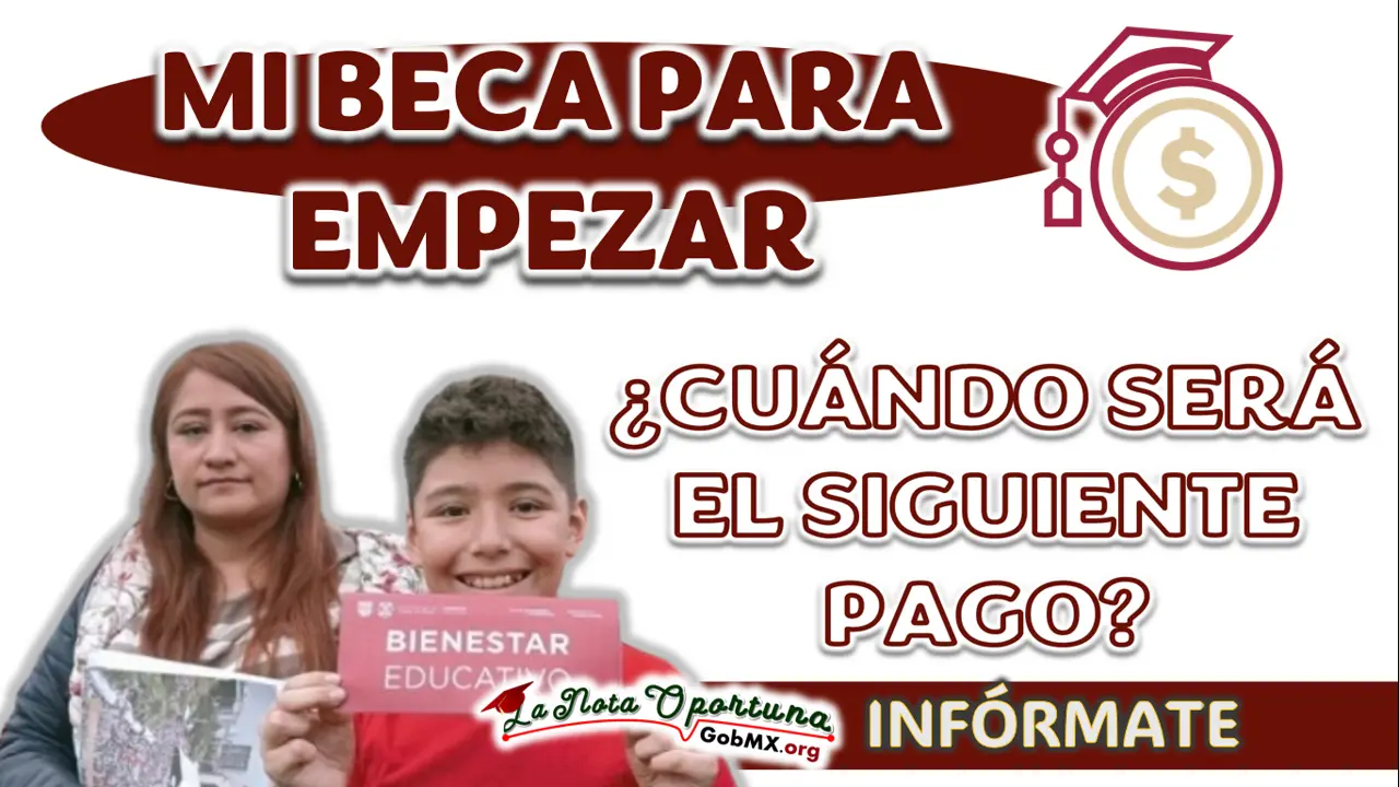 MI BECA BENITO JUÁREZ| ¿CUÁNDO SERÁ EL SIGUIENTE PAGO PARA LOS BENEFICIARIOS?