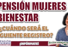 PENSIÓN MUJERES BIENESTAR| ¿ A PARTIR DE CUÁNDO ESTARÁ VIGENTE EL SIGUIENTE REGISTRO?