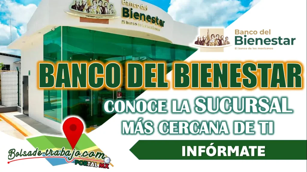 BANCO DEL BIENESTAR| CONOCE LA UBICACIÓN DE LAS SUCURSALES