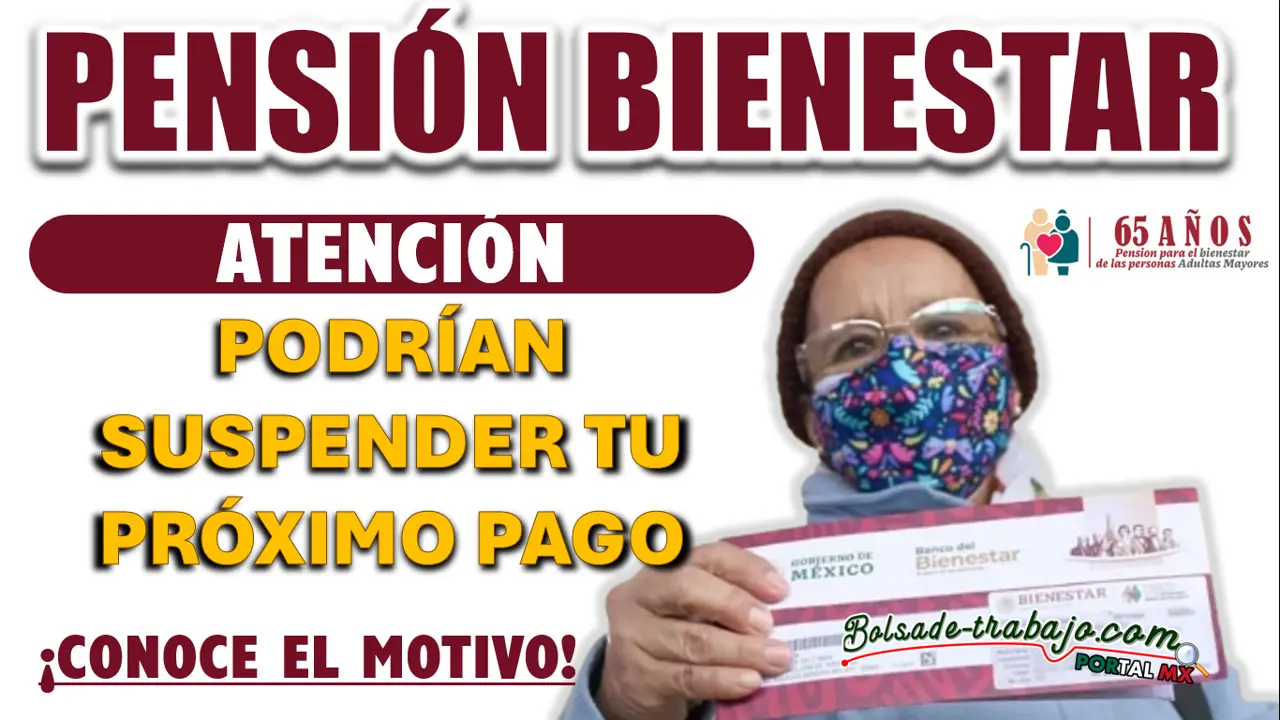 PENSIÓN BIENESTAR| CONOCE LA RAZÓN DE SUSPENSIÓN DE PAGOS DESPUÉS DE ELECCIONES