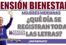 PENSIÓN BIENESTAR| ¿QUÉ DÍA ES EL REGISTRO PARA TODAS LAS LETRAS?