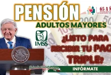 PENSIONADOS| ¿YA CONOCES EL PAGO TRIPLE QUE SE APROXIMA?