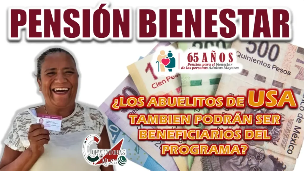 PENSIÓN BIENESTAR| CONOCE LA NUEVA PROPUESTA PARA LOS ABUELITOS QUE VIVEN EN USA TAMBIÉN SEAN BENEFICIARIOS