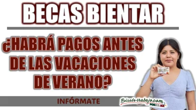 BECAS BIENESTAR| ¿HABRÁ PAGOS ANTES DE LAS VACACIONES DE VERANO?