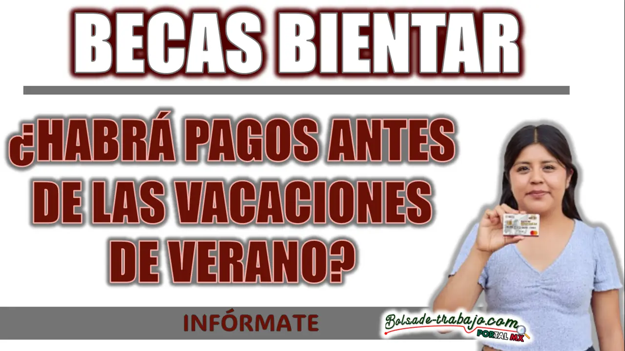 BECAS BIENESTAR| ¿HABRÁ PAGOS ANTES DE LAS VACACIONES DE VERANO? 1 BECAS BIENESTAR| ¿HABRÁ PAGOS ANTES DE LAS VACACIONES DE VERANO?