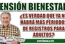 PENSIÓN  BIENESTAR| ¿ES VERDAD QUE YA NO HABRÁ MÁS PERIODOS DE REGISTROS PARA ADULTOS?
