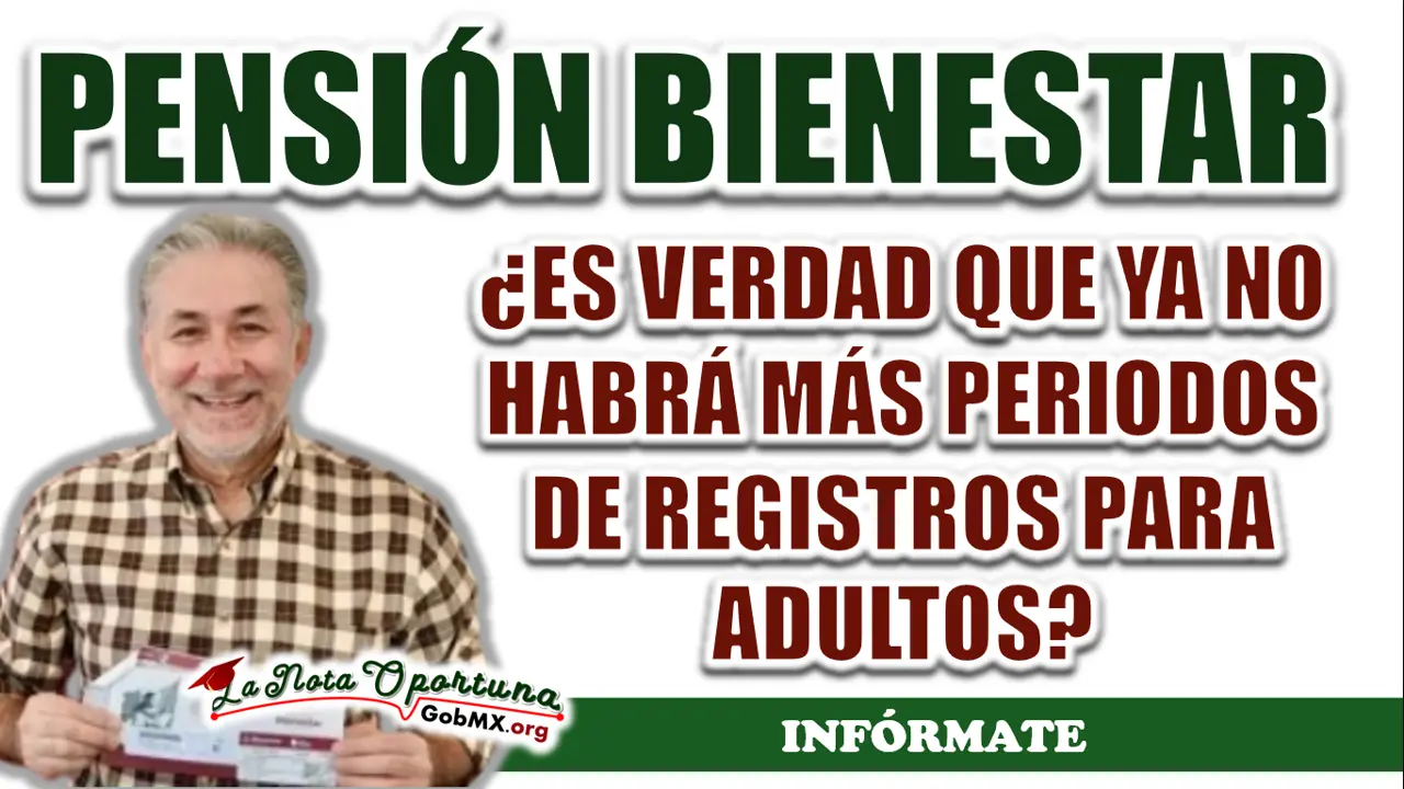 PENSIÓN BIENESTAR| ¿ES VERDAD QUE YA NO HABRÁ MÁS PERIODOS DE REGISTROS PARA ADULTOS? 1 PENSIÓN BIENESTAR| ¿ES VERDAD QUE YA NO HABRÁ MÁS PERIODOS DE REGISTROS PARA ADULTOS?