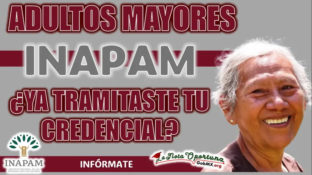 PROGRAMA BIENESTAR| ¿YA TRAMITASTE TU CREDENCIAL INAPAM?