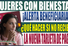 ¡Alerta beneficiarias! Qué hacer si no recibes la nueva tarjeta de pago del programa "Mujeres con Bienestar 2024"