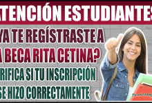 ¡Asegura tu apoyo! Verifica tu inscripción a la Beca Rita Cetina