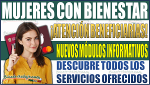 ¡Atención Beneficiarias! Encuentra los módulos informativos nuevos del programa Mujeres con Bienestar y descubre todos los servicios ofrecidos