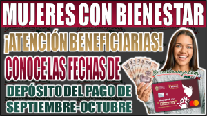 ¡Atención Mujeres con Bienestar 2024! Conoce las fechas de depósito del pago septiembre-octubre