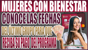 ¡Atención Mujeres con Bienestar! Conoce las fechas del último grupo que recibirá su pago de septiembre. ¡No te pierdas tu apoyo!