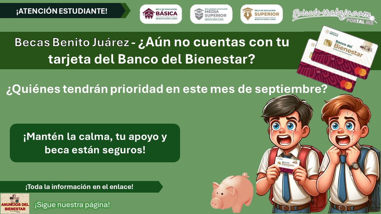 ¡Atención beneficiario de Beca Benito Juárez! - ¿Aún no cuentas con tu tarjeta del Banco del Bienestar? ¿Qué programas tendrán prioridad en este mes de septiembre?