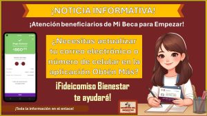 ¡Atención beneficiarios de Mi Beca para Empezar! - ¿Necesitas actualizar tu correo electrónico o número de celular en la aplicación Obtén Más? – Fideicomiso Bienestar te ayudará