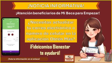 ¡Atención beneficiarios de Mi Beca para Empezar! - ¿Necesitas actualizar tu correo electrónico o número de celular en la aplicación Obtén Más? – Fideicomiso Bienestar te ayudará