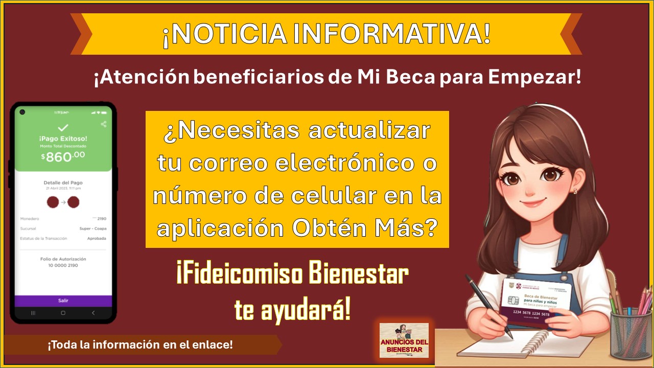 ¡Atención beneficiarios de Mi Beca para Empezar! - ¿Necesitas actualizar tu correo electrónico o número de celular en la aplicación Obtén Más? – Fideicomiso Bienestar te ayudará