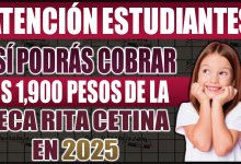 ¡Atención estudiantes! Así podrás cobrar los 1, 900 pesos bimestrales de la Beca Rita Cetina en 2025