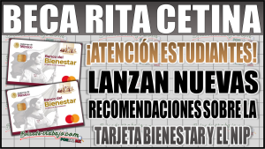 ¡Atención estudiantes! Beca Rita Cetina emite nuevas recomendaciones sobre tu tarjeta y NIP