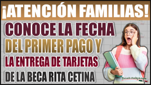 ¡Atención familias! Conoce la fecha del primer pago y la entrega de tarjetas de la Beca Rita Cetina