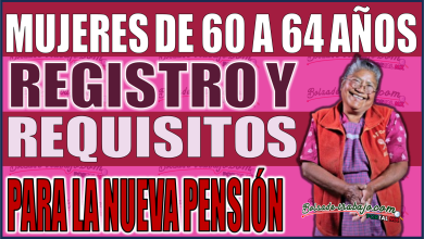 ¡Atención mujeres de 60 a 64 años! Todo lo que necesitas saber sobre el registro, requisitos y obtención de la nueva pensión