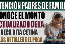 ¡Atención padres de familia! Conoce el monto actualizado de la Beca Rita Cetina y los detalles de pago