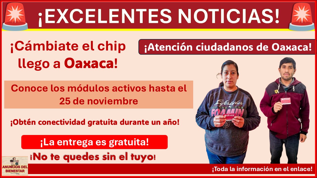 ¡Cámbiate el chip llego a Oaxaca! Conoce los módulos activos hasta el 25 de noviembre y obtén conectividad gratuita durante un año