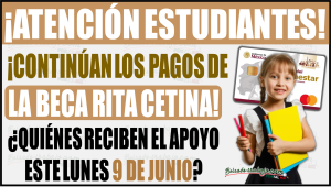 ¡Continúan los pagos de la Beca Rita Cetina! Quiénes reciben este lunes 9 de junio