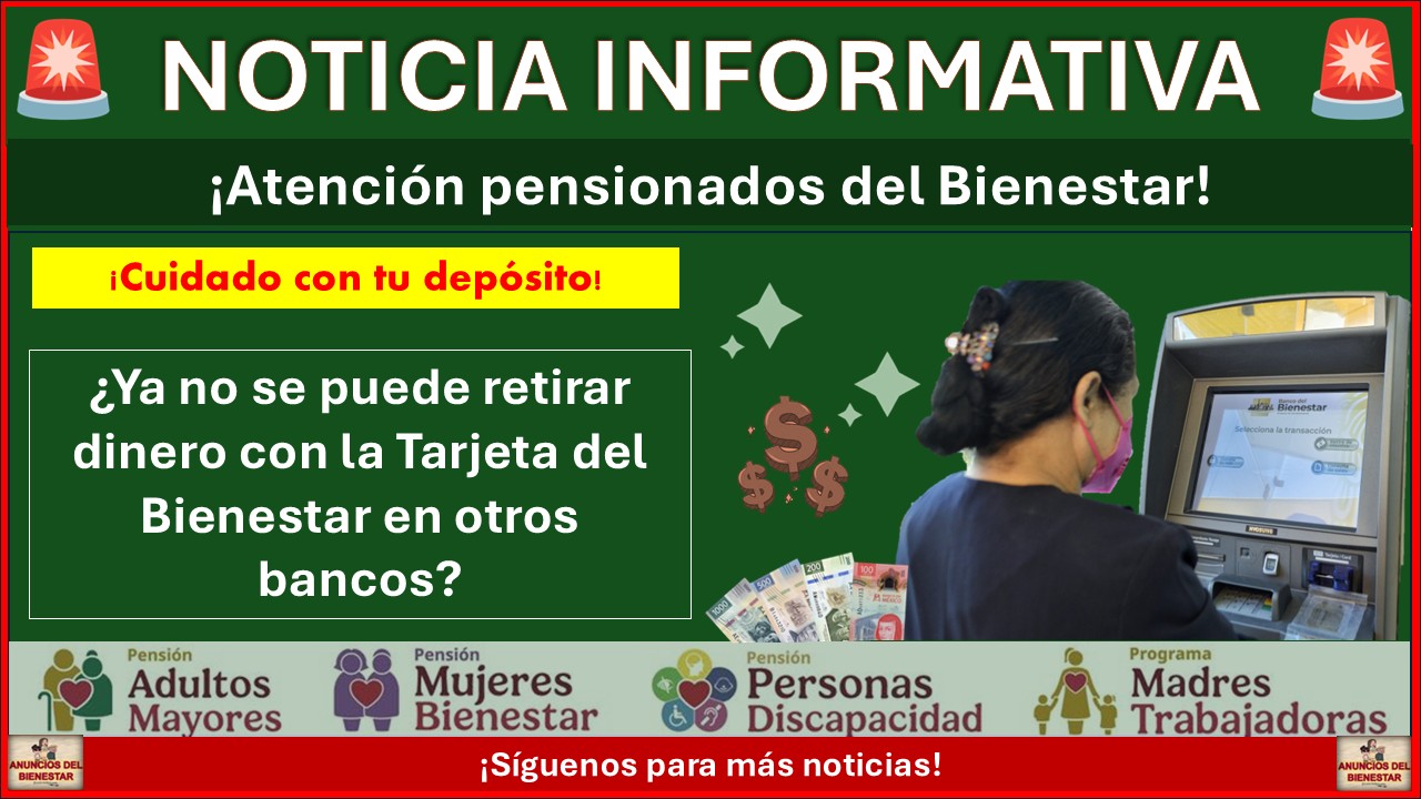 ¡Cuida el dinero de tu Pensión Bienestar: ¿Ya no se puede retirar dinero con la Tarjeta del Bienestar en otros bancos? Esto es lo que debes saber