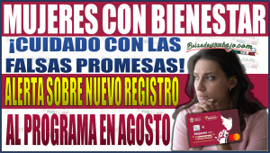 ¡Cuidado con las falsas promesas! Alerta sobre nuevo registro al pago en la convocatoria de Mujeres con Bienestar 2024 en agosto