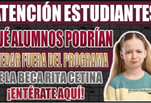 ¡Descubre qué alumnos podrían quedar fuera del programa de la Beca Rita Cetina!