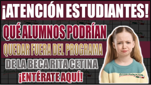 ¡Descubre qué alumnos podrían quedar fuera del programa de la Beca Rita Cetina!