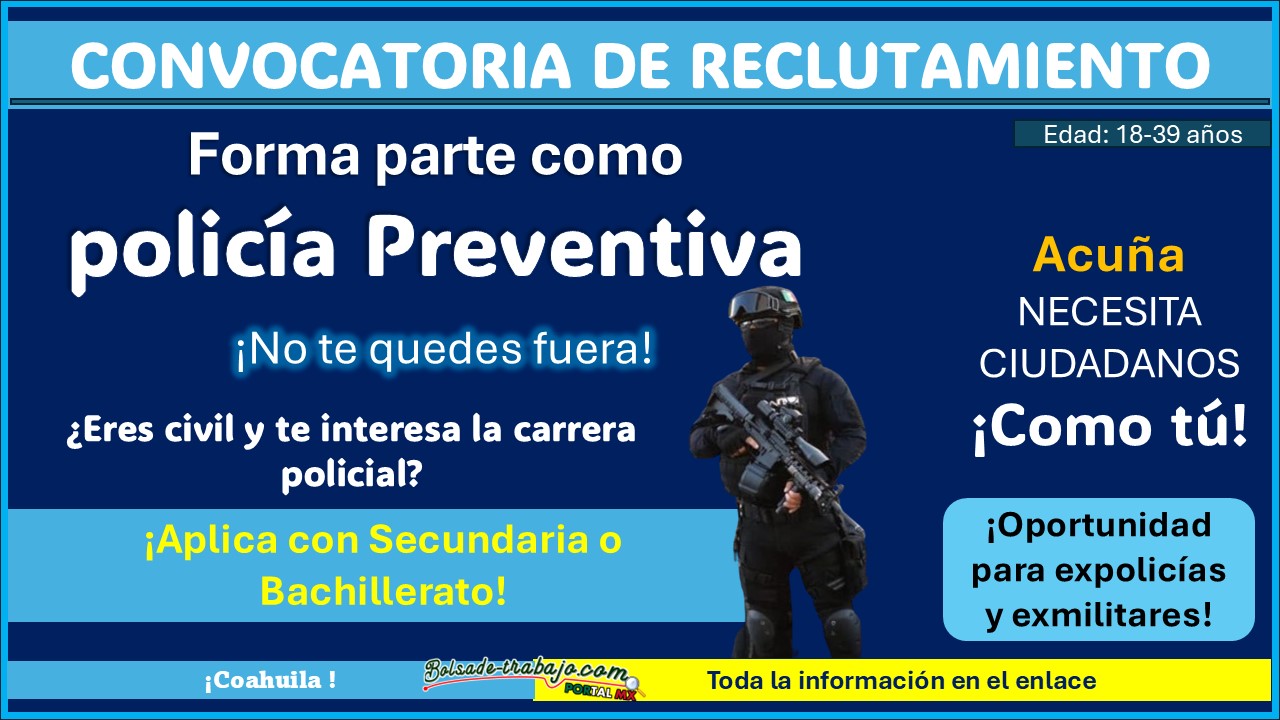 ¡Empleo policial en Coahuila! Conoce la convocatoria de reclutamiento para ejercer como Policía Preventiva en el municipio de Acuña teniendo estudios mínimos de Secundaria