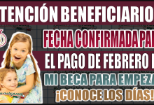 ¡Entérate! Fecha confirmada para el pago de Mi Beca para Empezar en febrero