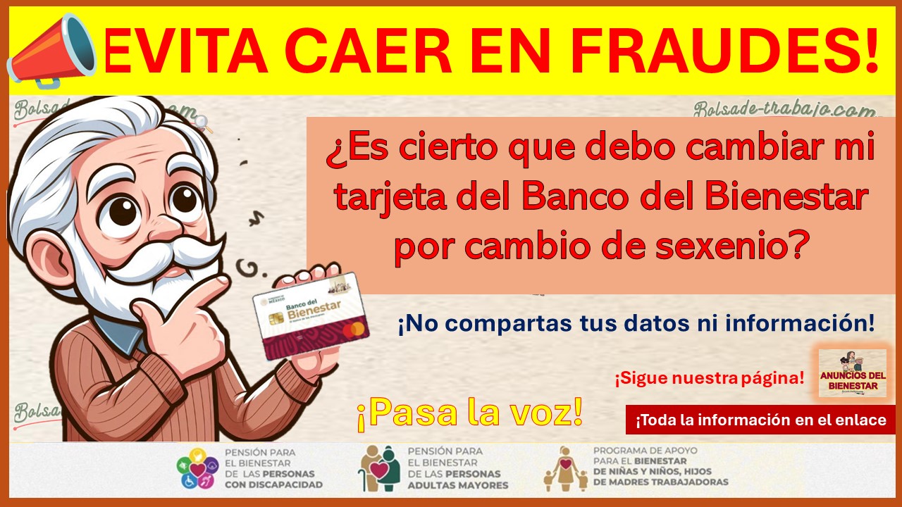 ¡Evita caer en fraudes! - ¿Es cierto que debo cambiar mi tarjeta del Banco del Bienestar por cambio de sexenio?