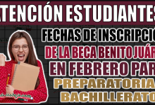 ¡Fechas de inscripción de la Beca Benito Juárez en febrero para prepa y bachillerato!