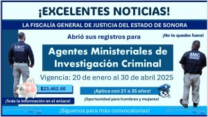 ¡Gana hasta $23,462 al mes! La FGJE Sonora mantiene abierta su convocatoria para nuevos Agentes Ministeriales de Investigación Criminal